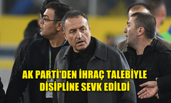 HAKEME SALDIRAN FARUK KOCA, AK PARTİ'DEN İHRAÇ TALEBİYLE DİSİPLİNE SEVK EDİLDİ