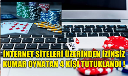 İNTERNET SİTELERİ ÜZERİNDEN İZİNSİZ KUMAR OYNATAN 4 KİŞİ TUTUKLANDI !