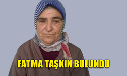 FATMA TAŞKIN BULUNDU