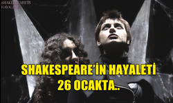 "SHAKESPEARE'İN HAYALETİ" 26 OCAK'TA SEYİRCİ İLE BULUŞACAK