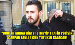 "DUR" İHTARINA RİAYET ETMEYİP TRAFİK POLİSİNE ÇARPAN ZANLI 2 GÜN TUTUKLU KALACAK!