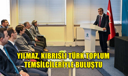 Yılmaz, Kıbrıslı Türk toplum temsilcileriyle buluştu