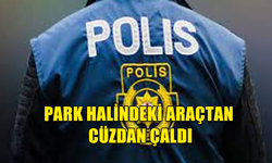 PARK HALİNDEKİ ARAÇTAN CÜZDAN ÇALDI