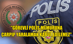 POLİS MENSUPLARI DERNEĞİ: "GÖREVLİ POLİS MEMURUNA ÇARPIP YARALAMAK KABUL EDİLEMEZ"
