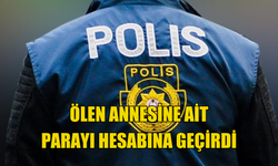 Ölen annesine ait parayı hesabına geçirdi