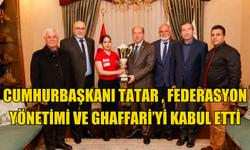 Cumhurbaşkanı Tatar , Federasyon yönetimi ve Ghaffari’yi kabul etti