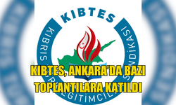 KIBTES, Ankara’da bazı toplantılara katıldı