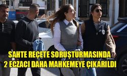 Sahte reçete soruşturmasında iki eczacı daha mahkemeye çıkarıldı