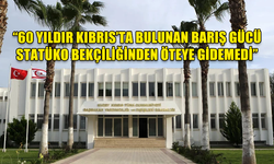 Dışişleri Bakanlığı: 60 yıldır Kıbrıs’ta bulunan Barış Gücü statüko bekçiliğinden öteye gidemedi…