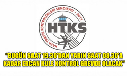 HTKS Başkanı Kapısız: “Bugün saat 19.30’dan yarın saat 08.30’a kadar Ercan Kule Kontrol grevde olacak”