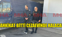 Tahkikat bitti cezaevinde kalacak