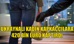 Ukraynalı kadın kapkaççılara 420 bin euro kaptırdı
