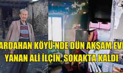 Ardahan Köyü'nde dün akşam evi yanan Ali İlçin, sokakta kaldı