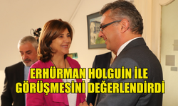 CTP Genel Başkanı Erhürman Holguin ile görüşmesini değerlendirdi