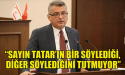 Erhürman: Sayın Tatar’ın bir söylediği, diğer söylediğini tutmuyor