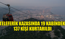 Antalya'daki teleferik kazasında 19 kabindeki 137 kişi kurtarıldı