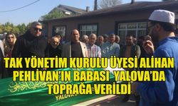 TAK Yönetim Kurulu Üyesi Alihan Pehlivan’ın babası Mustafa Pehlivan Yalova’da toprağa verildi