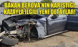 BAKAN BEROVA'NIN KARIŞTIĞI KAZAYLA İLGİLİ YENİ DETAYLAR!
