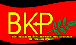 BKP: "İSRAİL'İN REFAH'A YAPTIĞI FÜZE SALDIRISI İNSANLIK TARİHİNE KARA BİR LEKE OLARAK GEÇECEK"