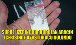 ŞÜPHE ÜZERİNE DURDURULAN ARACIN İÇERİSİNDE UYUŞTURUCU BULUNDU