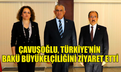 ÇAVUŞOĞLU, TÜRKİYE'NİN BAKÜ BÜYÜKELÇİLİĞİNİ ZİYARET ETTİ