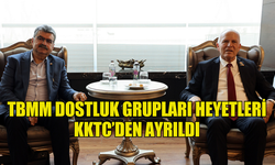 TBMM DOSTLUK GRUPLARI HEYETLERİ KKTC’DEN AYRILDI