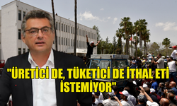 ERHÜRMAN: ''ÜRETİCİ DE, TÜKETİCİ DE İTHAL ETİ İSTEMİYOR''