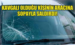 KAVGALI OLDUĞU KİŞİNİN ARACINA SOPAYLA SALDIRDI!