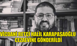 VİCDANİ RETÇİ HALİL KARAPAŞAOĞLU CEZAEVİNE GÖNDERİLDİ