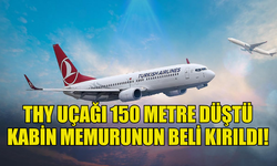 THY UÇAĞI 150 METRE DÜŞTÜ BİR YOLCUNUN BELİ KIRILDI!