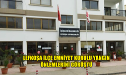 LEFKOŞA İLÇE EMNİYET KURULU YANGIN ÖNLEMLERİNİ GÖRÜŞTÜ