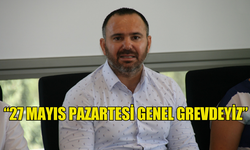 BENGİHAN: “27 MAYIS PAZARTESİ GENEL GREVDEYİZ”