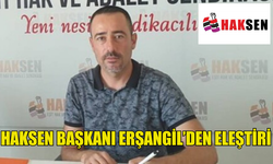 HAKSEN BAŞKANI ERŞANGİL’DEN ELEŞTİRİ