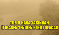 TOZLU HAVA YARINDAN İTİBAREN YENİDEN ETKİLİ OLACAK