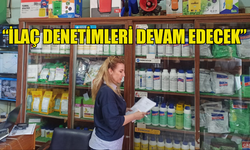 ÇAVUŞ: “İLAÇ DENETİMLERİ DEVAM EDECEK”