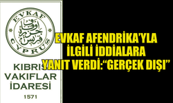 EVKAF AFENDRİKA’YLA  İLGİLİ İDDİALARA YANIT VERDİ:“GERÇEK DIŞI”