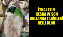 İTHAL ETİN  KESİM VE SON  KULLANIM TARİHLERİ  BELLİ OLDU