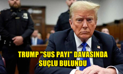 TRUMP "SUS PAYI" DAVASINDA SUÇLU BULUNDU