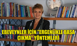 EBEVEYNLER İÇİN "ERGENLİKLE BAŞA ÇIKMA" YÖNTEMLERİ