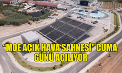 “MOE AÇIK HAVA SAHNESİ” CUMA GÜNÜ AÇILIYOR