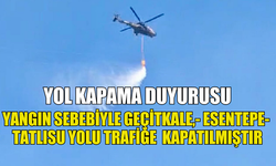 YOL KAPAMA DUYURUSU!   YANGIN SEBEBİYLE GEÇİTKALE,- ESENTEPE-  TATLISU YOLU TRAFİĞE  KAPATILMIŞTIR