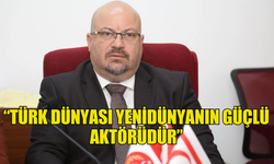 UBP GİRNE MİLLETVEKİLİ KÜÇÜK: “TÜRK DÜNYASI YENİDÜNYANIN GÜÇLÜ AKTÖRÜDÜR”