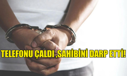 TELEFONU ÇALDI ,SAHİBİNİ DARP ETTİ!