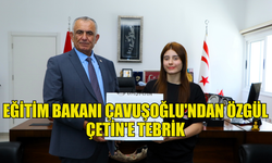 EĞİTİM BAKANI ÇAVUŞOĞLU'NDAN ÖZGÜL ÇETİN'E TEBRİK