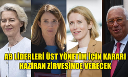 AB LİDERLERİ, BİRLİĞİN YENİ YÖNETİCİLERİYLE İLGİLİ KARARI 27-28 HAZİRAN'DAKİ ZİRVEDE ALACAK