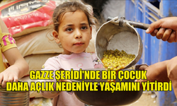 GAZZE ŞERİDİ'NDE BİR ÇOCUK DAHA AÇLIK NEDENİYLE YAŞAMINI YİTİRDİ