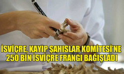 İSVİÇRE, KAYIP ŞAHISLAR KOMİTESİ’NE 250 BİN İSVİÇRE FRANGI BAĞIŞLADI