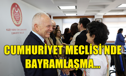 CUMHURİYET MECLİSİ’NDE BAYRAMLAŞMA...