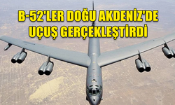 NÜKLEER BOMBA TAŞIYABİLİYOR: B-52'LER DOĞU AKDENİZ'DE UÇUŞ GERÇEKLEŞTİRDİ