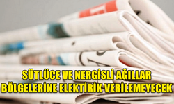 SÜTLÜCE VE NERGİSLİ AĞILLAR BÖLGELERİNE ELEKTİRİK VERİLEMEYECEK